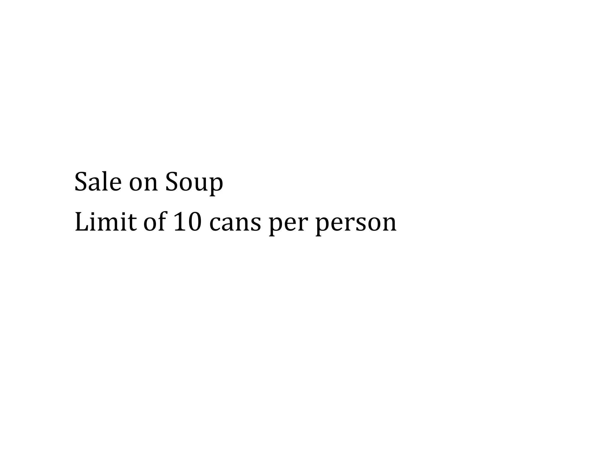 Sale on Soup
Limit of 10 cans per person
 