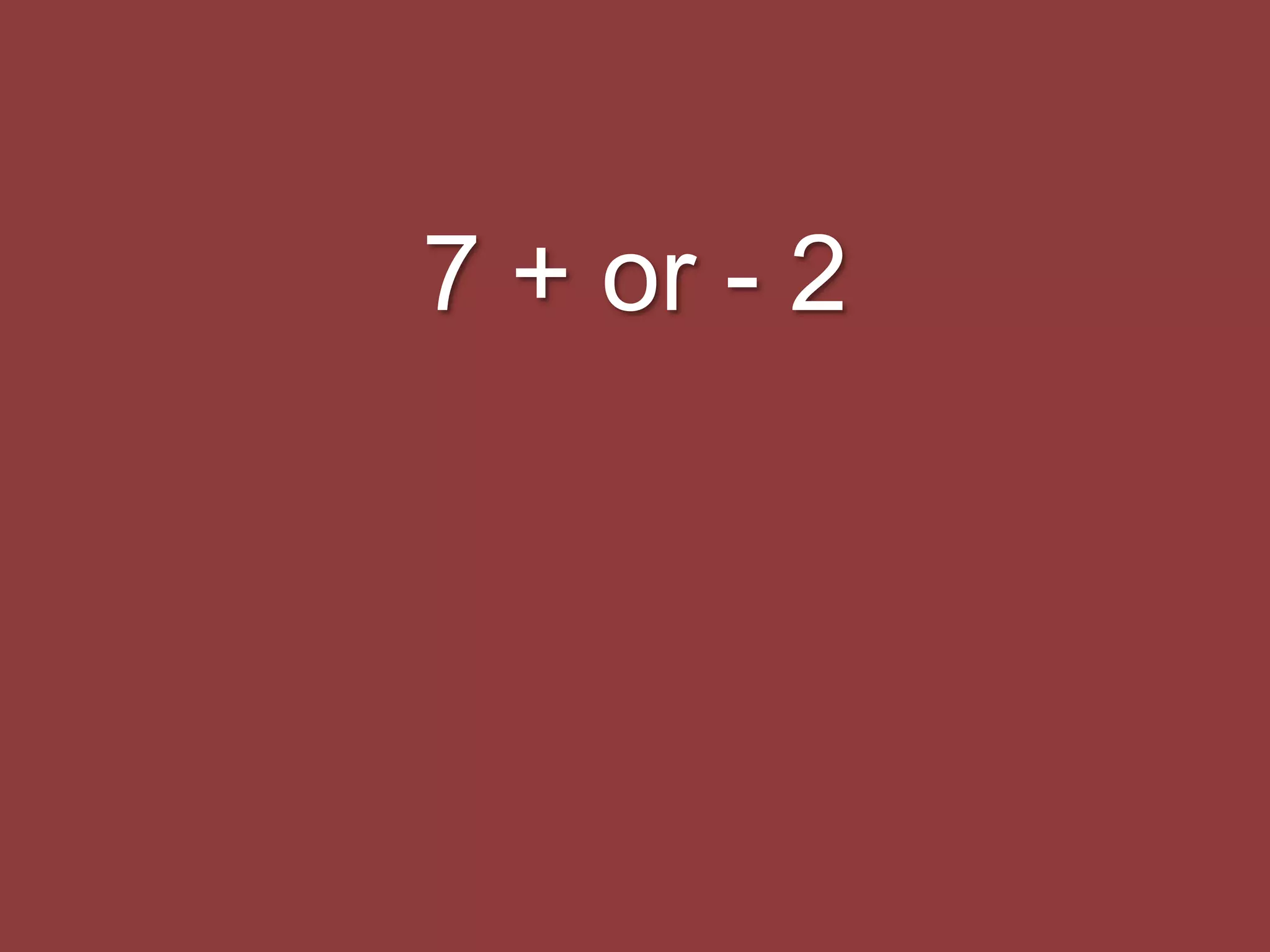 7 + or - 2
 