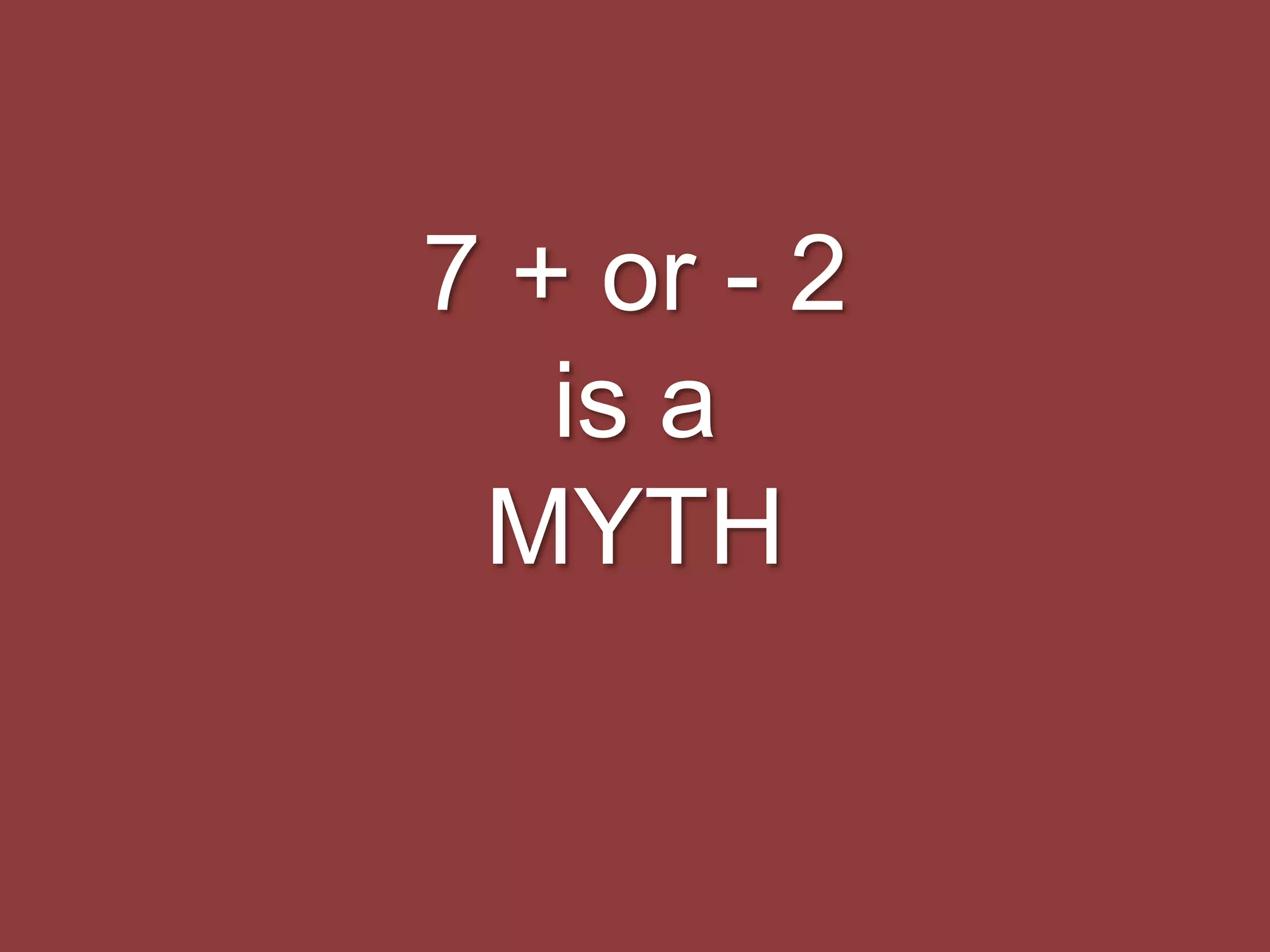 7 + or - 2
is a
MYTH
 