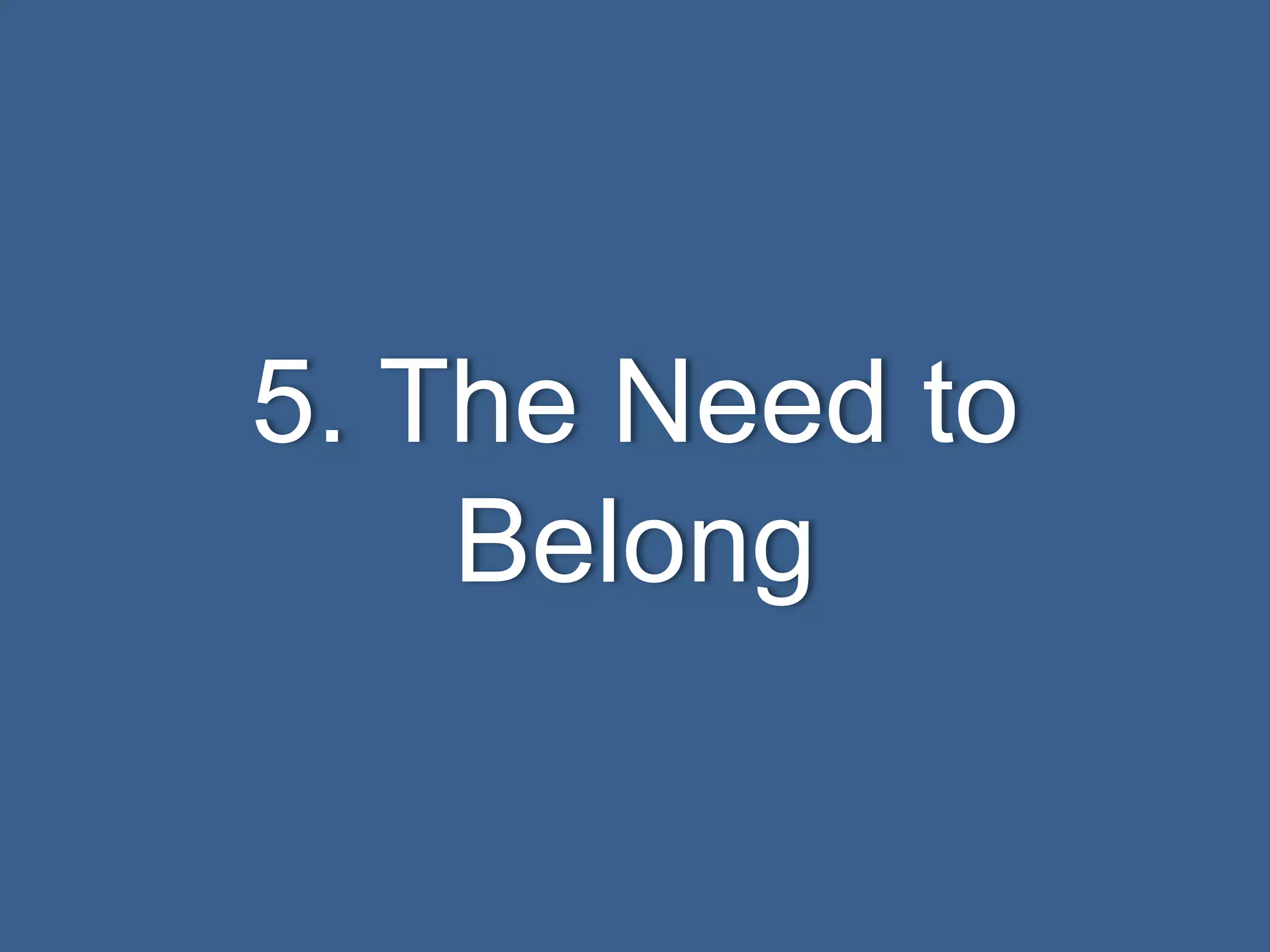 5. The Need to
Belong
 