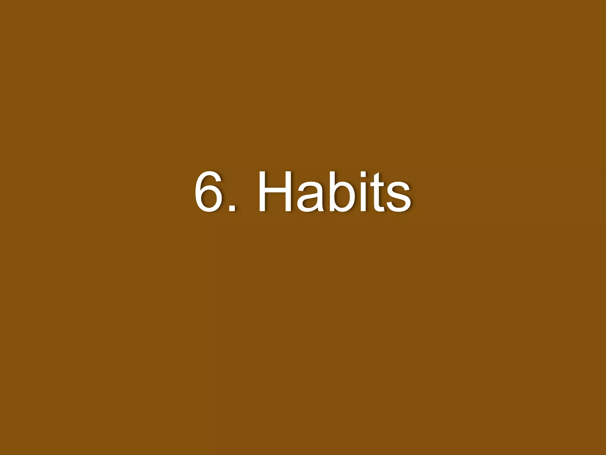 6. Habits
 