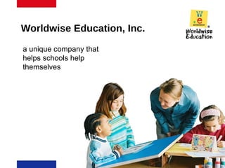 Worldwise Education, Inc. a unique company that helps schools help themselves 
