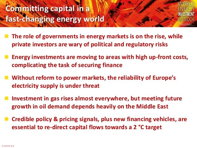 © OECD/IEA 2014
Committing capital in a
fast-changing energy world
 The role of governments in energy markets is on the r...