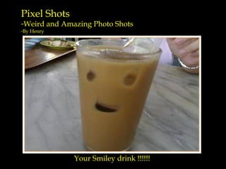 Your Smiley drink !!!!!! ,[object Object],[object Object],[object Object]