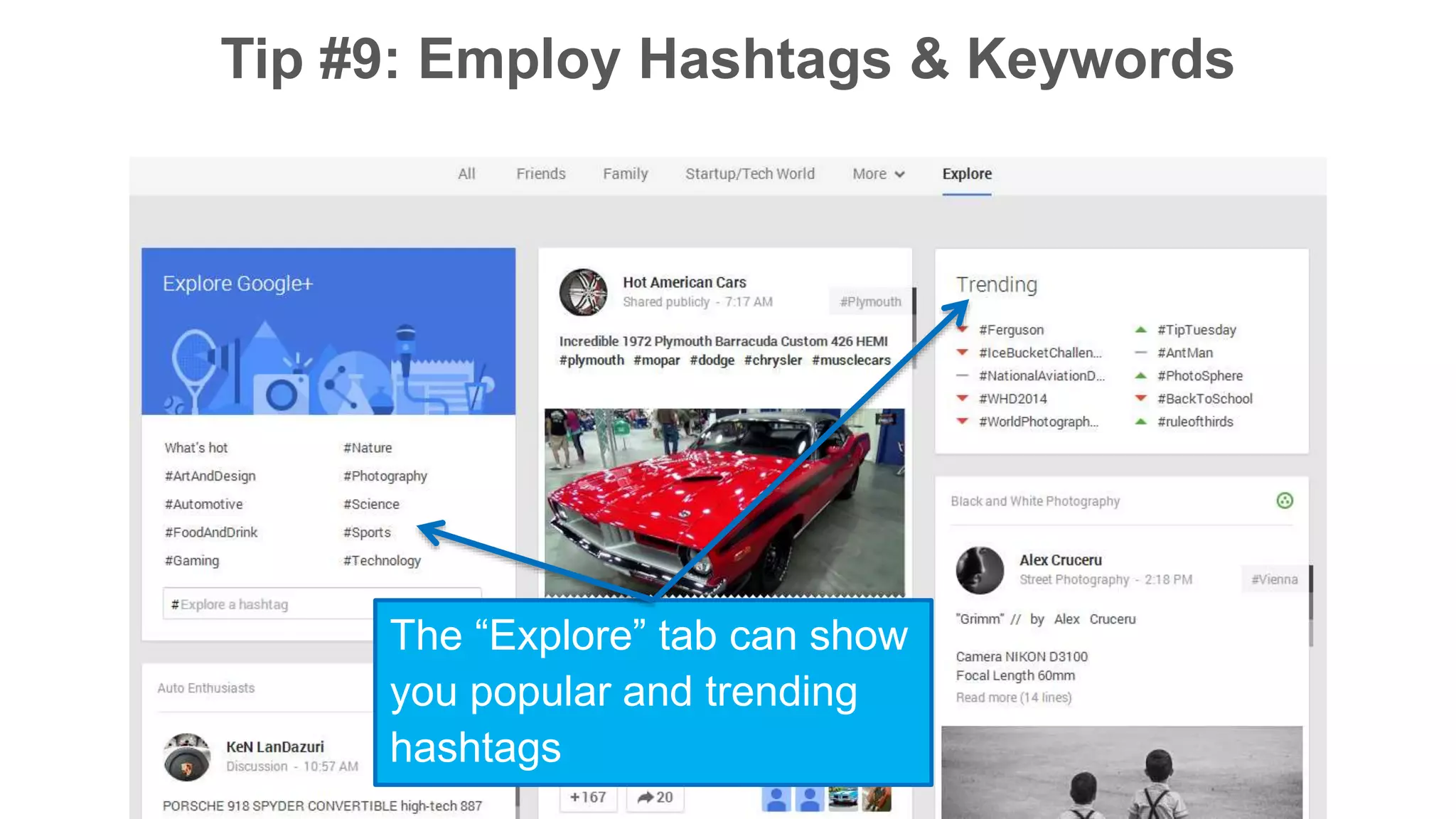 Tip #9: Employ Hashtags & Keywords 
The “Explore” tab can show 
you popular and trending 
hashtags 
 