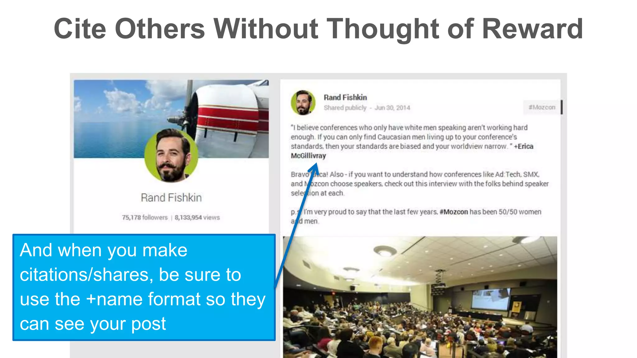 Cite Others Without Thought of Reward 
And when you make 
citations/shares, be sure to 
use the +name format so they 
can see your post 
 