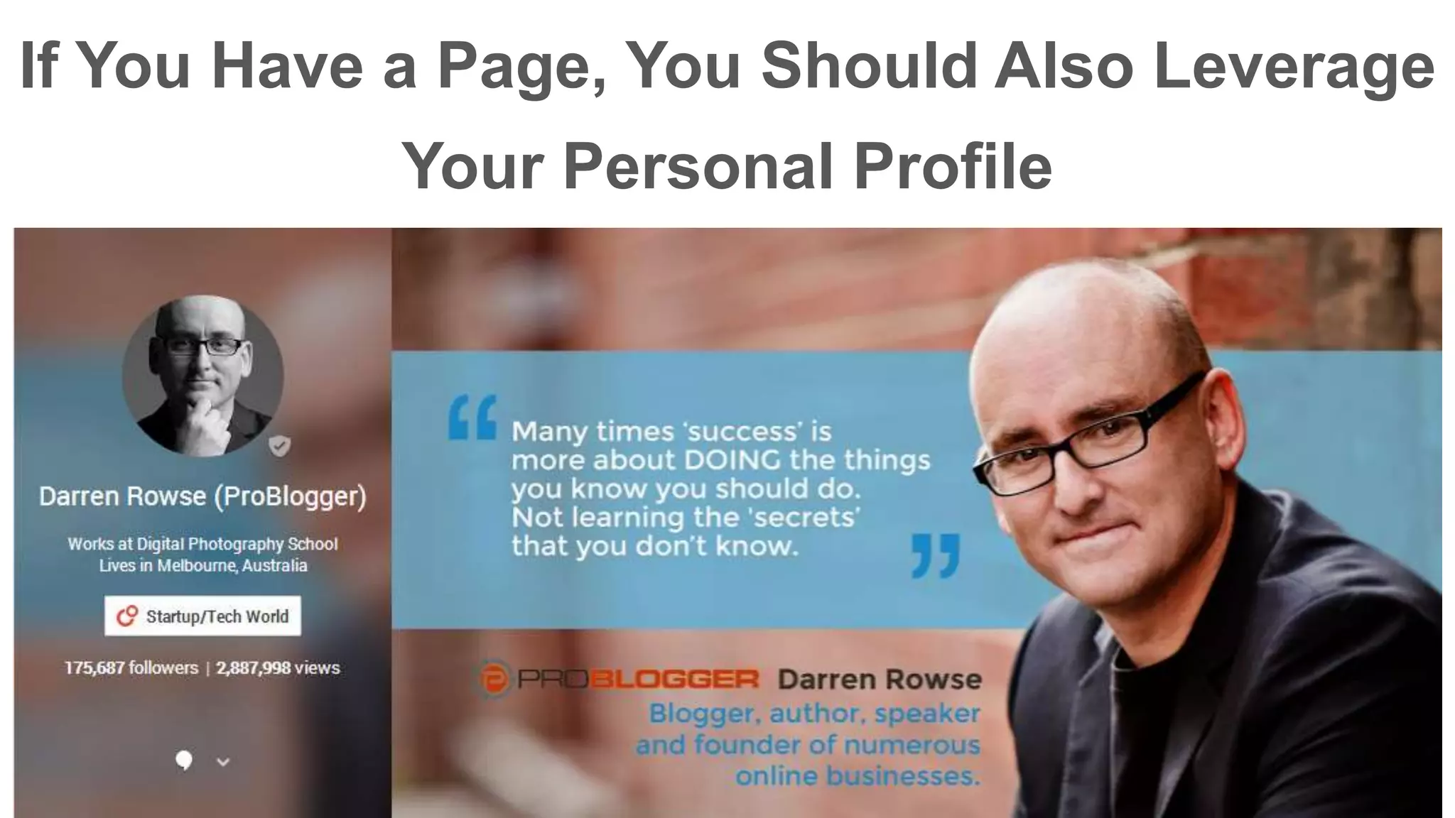 If You Have a Page, You Should Also Leverage 
Your Personal Profile 
 