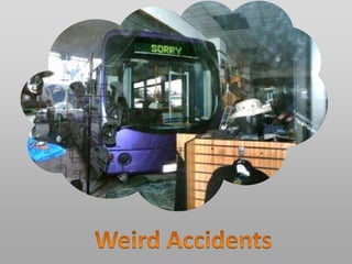 Weird Accidents