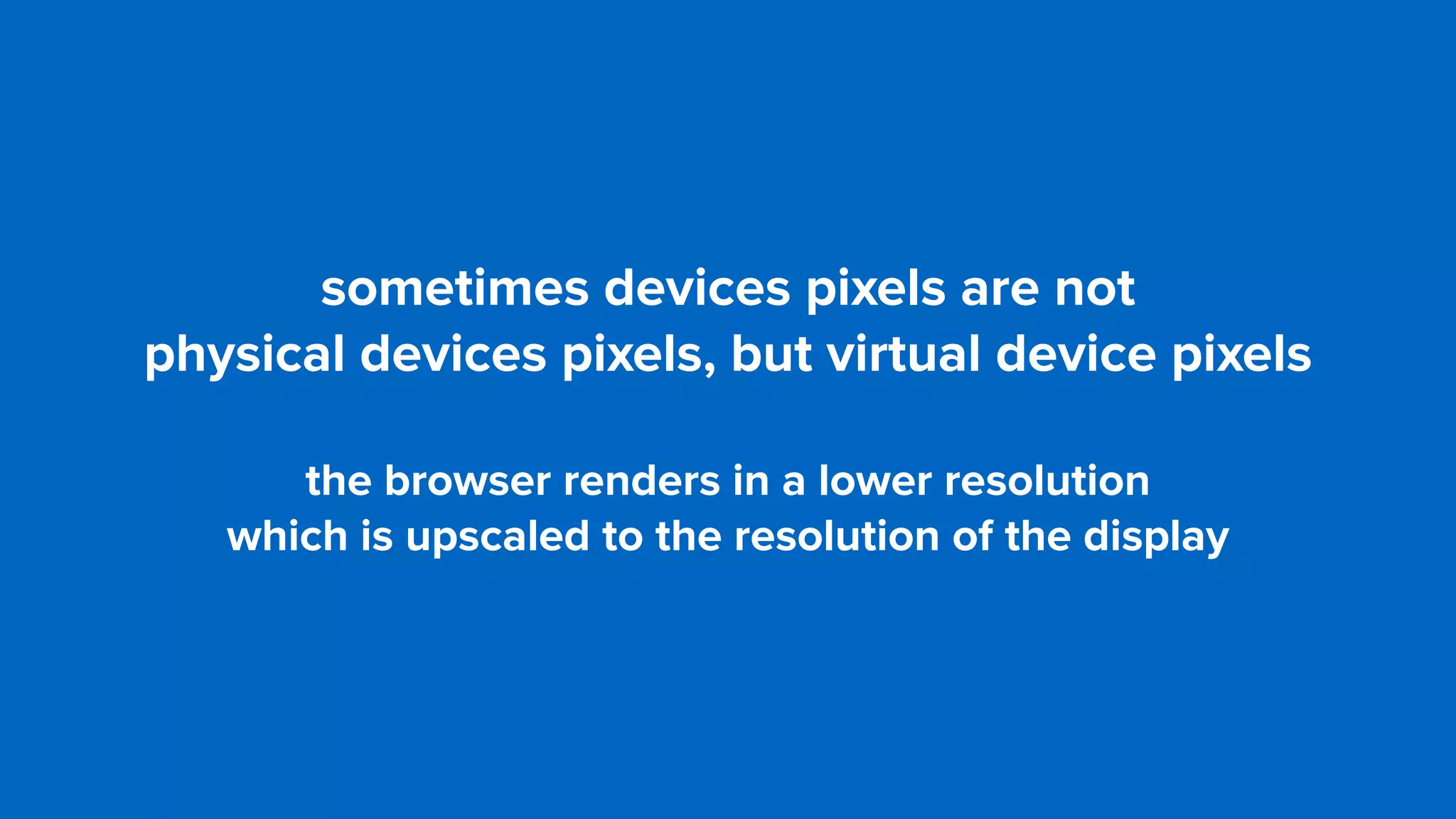 sometimes devices pixels are not  
physical devices pixels, but virtual device pixels
the browser renders in a lower resolution  
which is upscaled to the resolution of the display
 