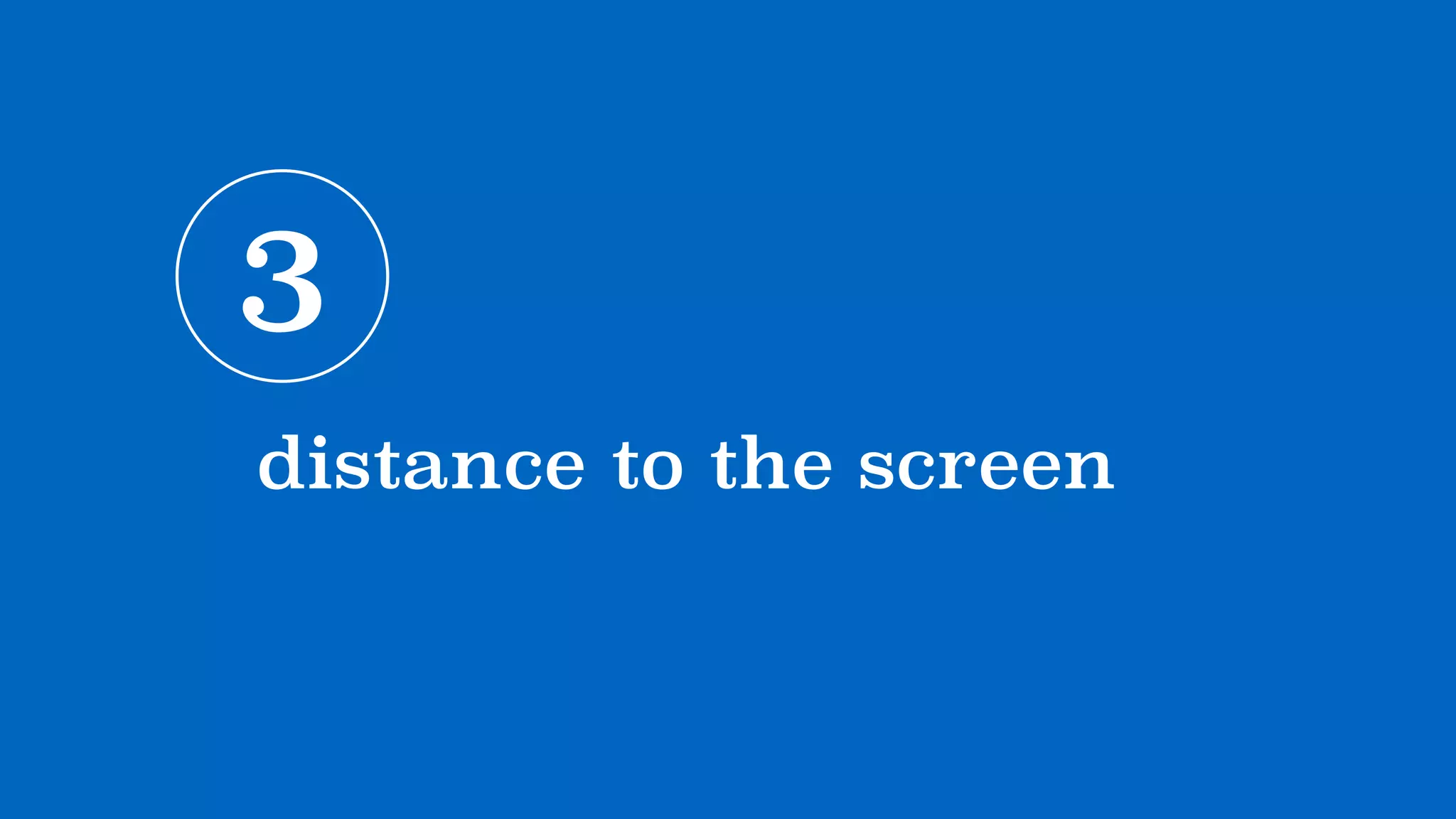 3
distance to the screen
 