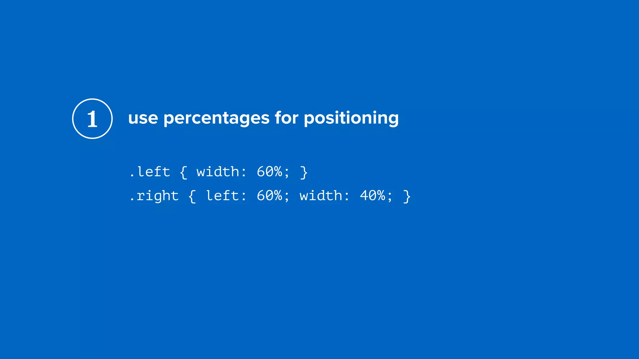 use percentages for positioning
.left { width: 60%; } 
.right { left: 60%; width: 40%; }
1
 