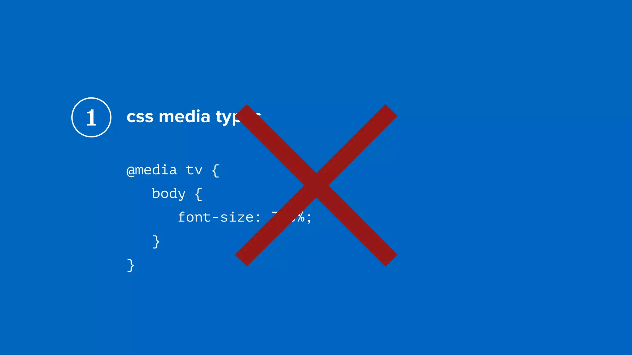 css media types
@media tv { 
body { 
font-size: 300%;
}
}
1
×
 