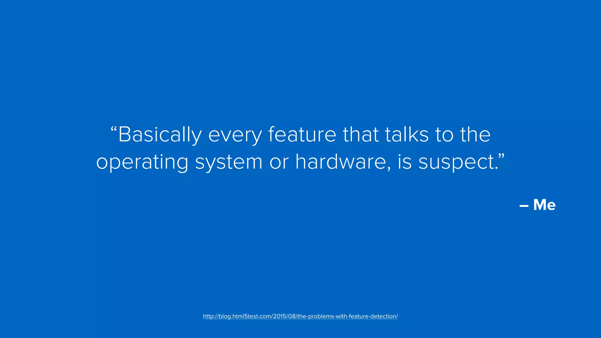 “Basically every feature that talks to the  
operating system or hardware, is suspect.”
 
– Me
http://blog.html5test.com/2015/08/the-problems-with-feature-detection/
 