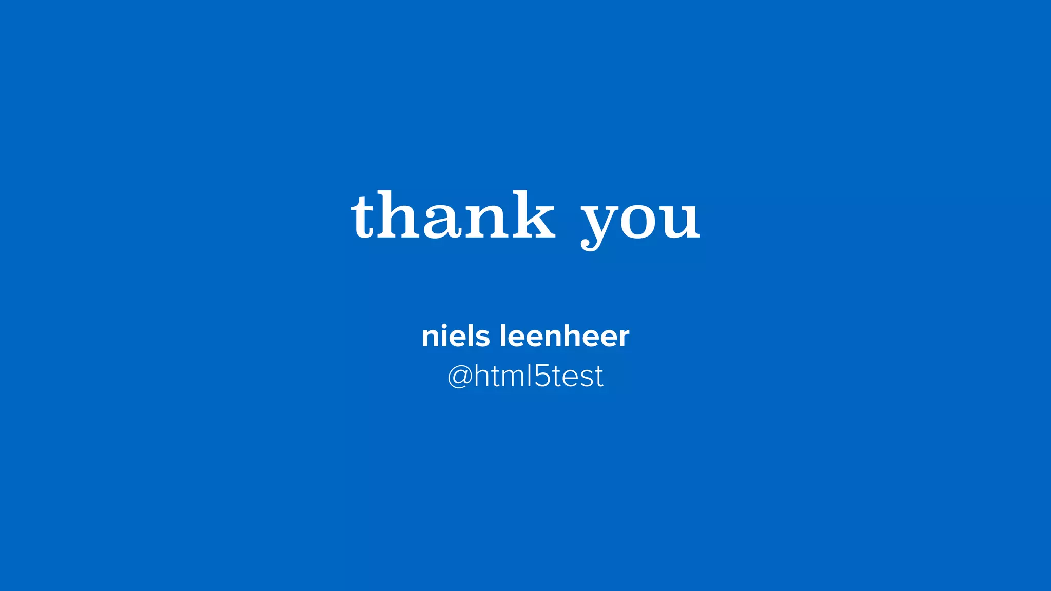 thank you
niels leenheer 
@html5test
 