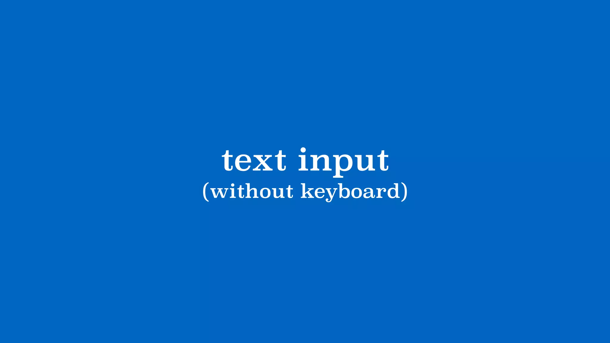 text input
(without keyboard)
 