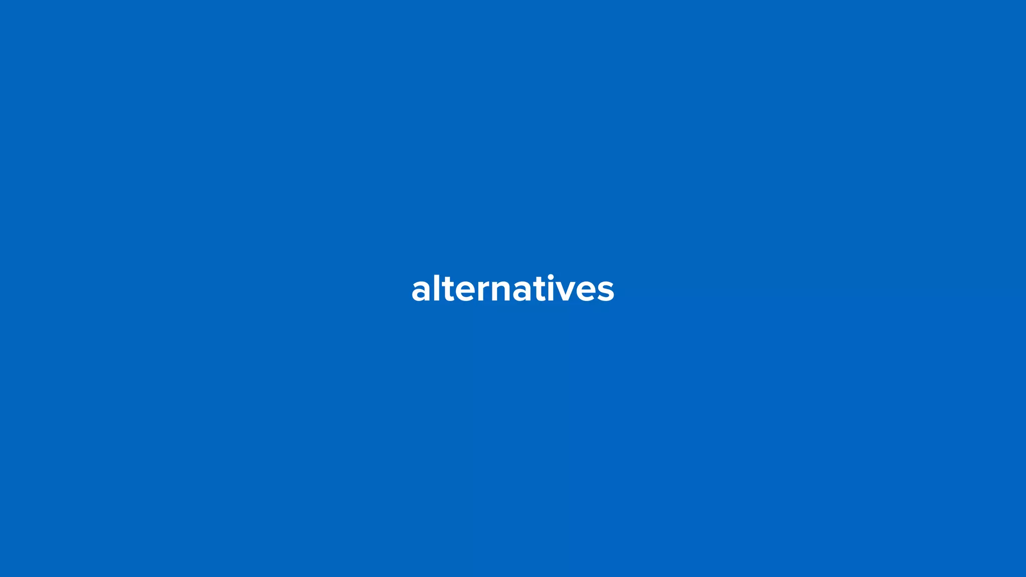 alternatives
 