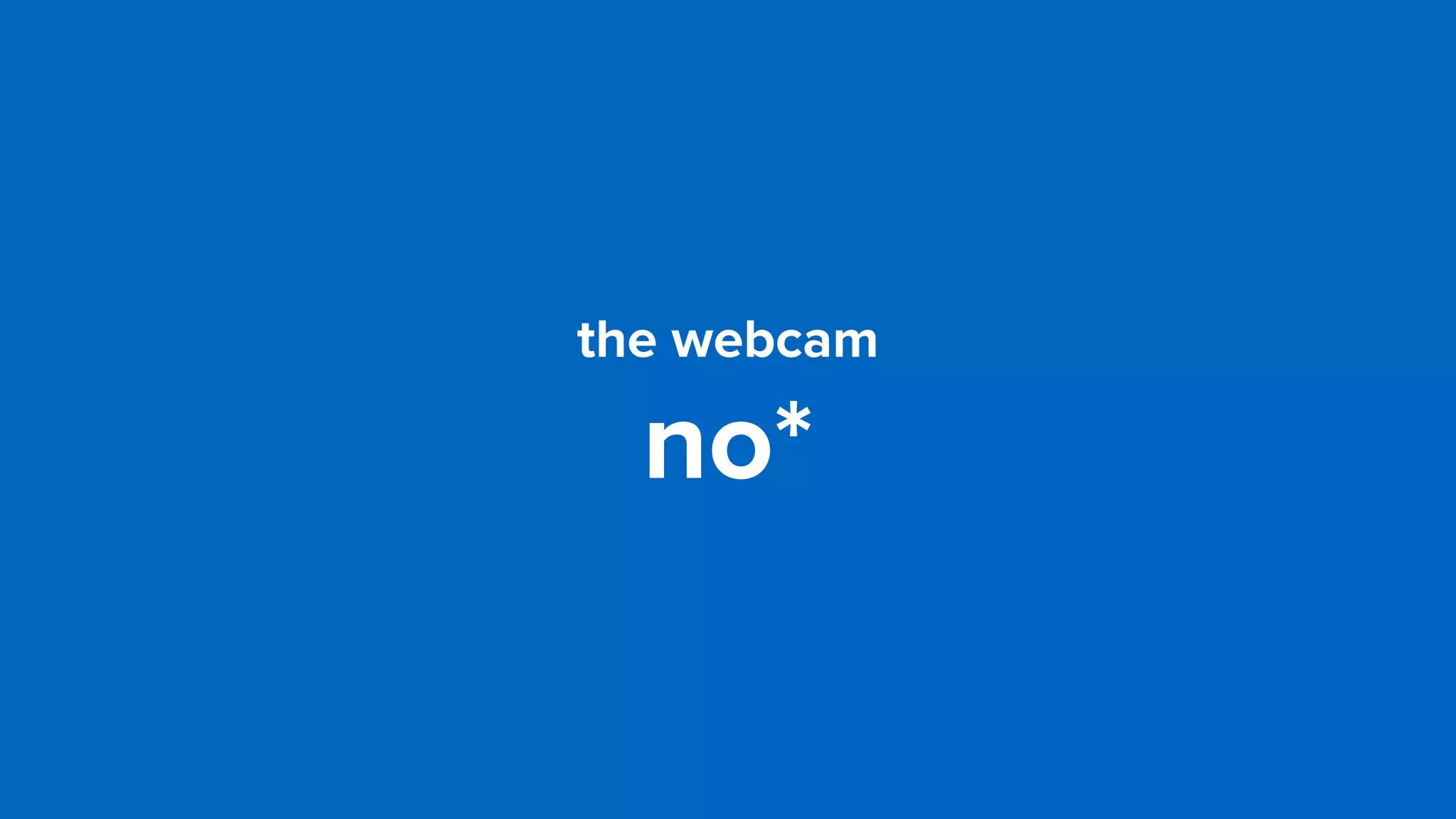 the webcam
no*
 
