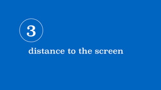 3
distance to the screen
 