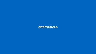 alternatives
 