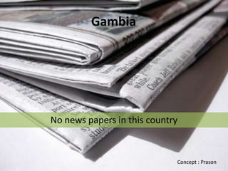 Gambia




No news papers in this country



                             Concept : Prason
 