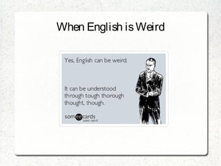 When English is Weird
 