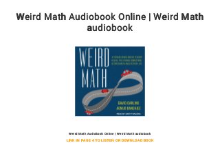 Weird Math Audiobook Online | Weird Math
audiobook
Weird Math Audiobook Online | Weird Math audiobook
LINK IN PAGE 4 TO LISTEN OR DOWNLOAD BOOK
 