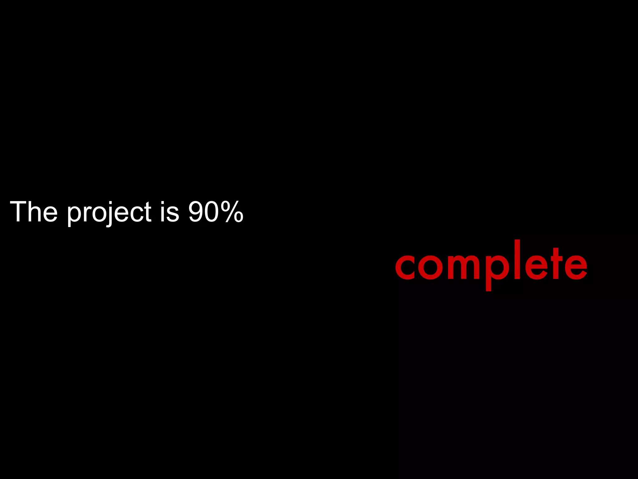 The project is 90%   complete 