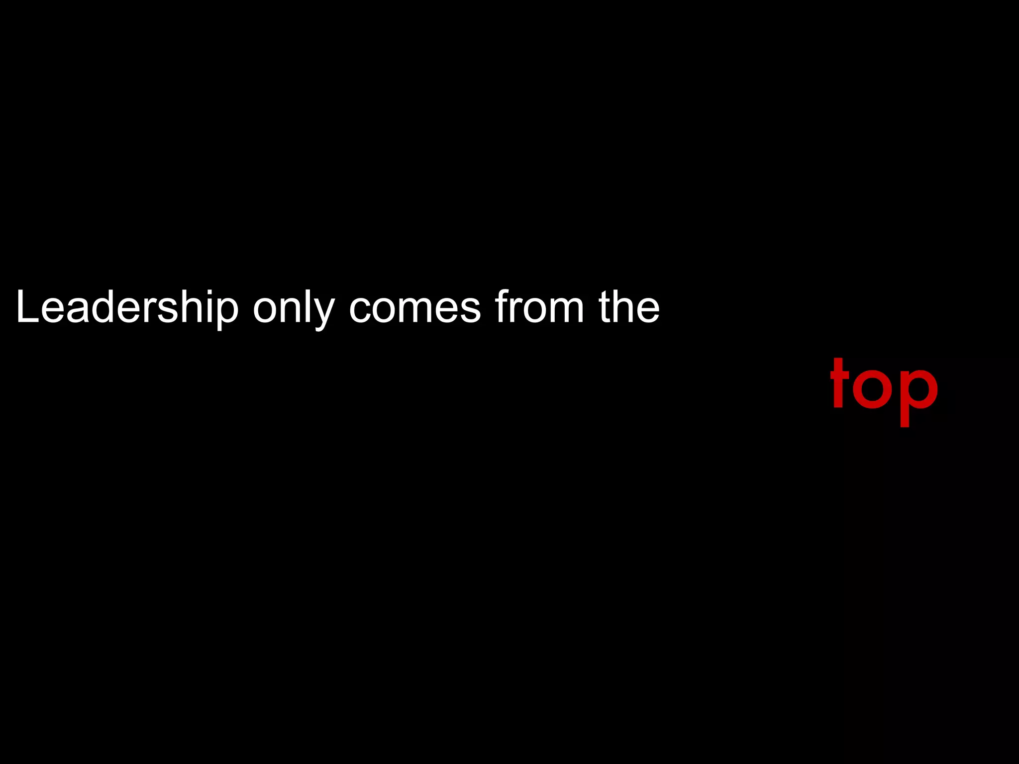 Leadership only comes from the  top 