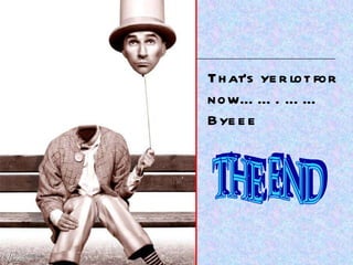 That’s yer lot for now……. ……Byeee THE END 