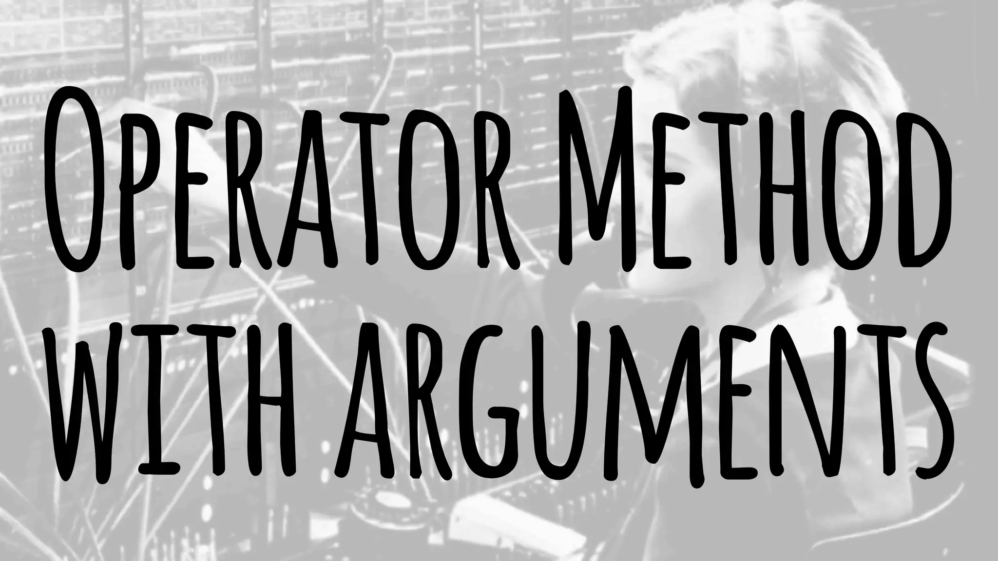 Operator Method 
with arguments 
 