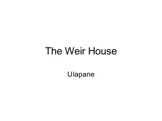 The Weir House

    Ulapane
 