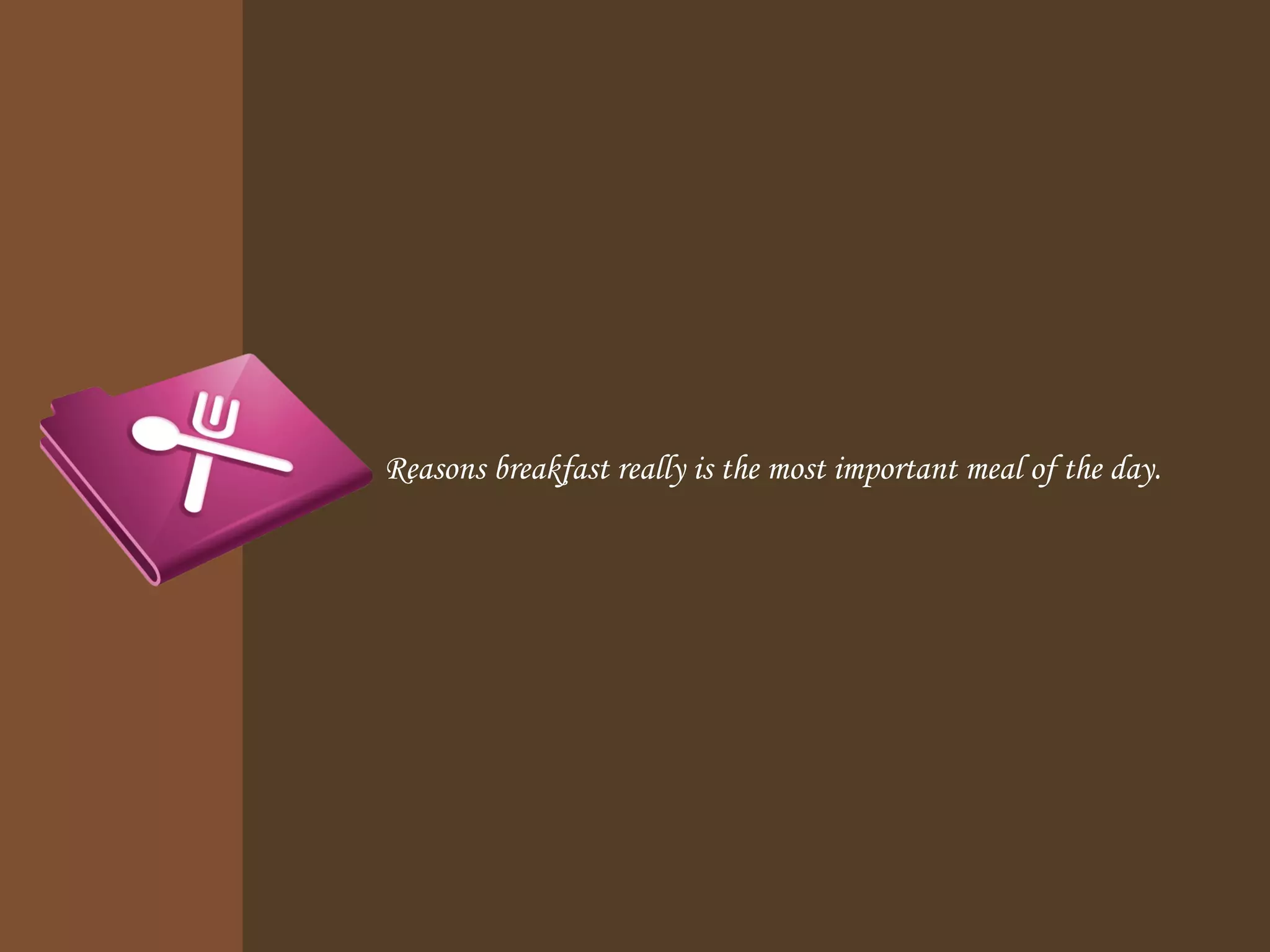 Reasons breakfast really is the most important meal of the day.