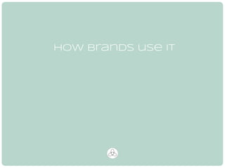how brands use it 
 