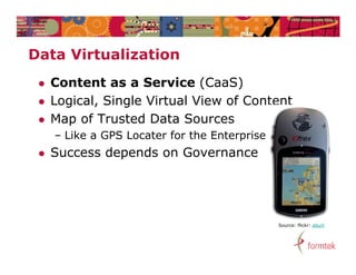 Data Vi t li ti
D t Virtualization
    Content as a Service (CaaS)
    Logical, Single Virtual View of Content
    Map ...