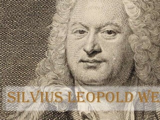 Silvius Leopold We
 