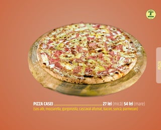 PIZZA
PIZZA CASEI ����������������������������������������������������27 lei (mică) 54 lei (mare)
(sos alb, mozzarella, gorgonzola, cașcaval afumat, bacon, șuncă, parmezan)
WEISS
 