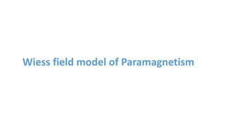 Wiess field model of Paramagnetism
 