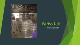 Weiss lab
Internship fall 2014
 