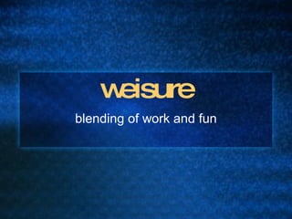 weisure blending of work and fun 
