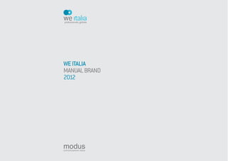 WE ITALIA
MANUAL BRAND
2012




modus
comunicazione visiva
 