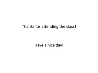 Thanks for attending the class!
Have a nice day!
 
