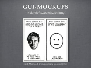 GUI-MOCKUPS
  in der Softwareentwicklung




Scott McCloud: Understanding Comics (1993)
 
