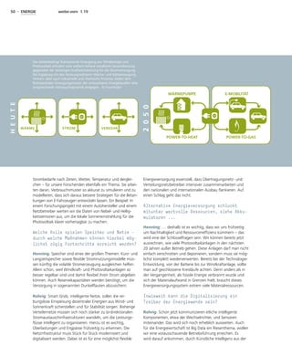 50 - ENERGIE weiter.vorn 1.19
Strombedarfe nach Zeiten, Wetter, Temperatur und derglei-
chen – für unsere Forschenden ebenfalls ein Thema. Sie arbei-
ten daran, Verbrauchsmuster so akkurat zu simulieren und zu
modellieren, dass sich daraus bessere Strategien für die Betan-
kungen von E-Fahrzeugen entwickeln lassen. Ein Beispiel: In
einem Forschungsprojekt mit einem Autohersteller und einem
Netzbetreiber werten wir die Daten von Nebel- und Hellig-
keitssensoren aus, um die lokale Sonneneinstrahlung für die
Photovoltaik klarer vorhersagbar zu machen.
Welche Rolle spielen Speicher und Netze –
durch welche Maßnahmen können hierbei mög-
lichst zügig Fortschritte erreicht werden?
Henning: Speicher sind eines der großen Themen. Kurz- und
Langzeitspeicher sowie flexible Stromnutzungsmodelle müs-
sen künftig die volatile Stromerzeugung ausgleichen helfen.
Allein schon, weil Windkraft- und Photovoltaikanlagen so
besser regelbar sind und damit flexibel ihren Strom abgeben
können. Auch Reservekapazitäten werden benötigt, um die
Versorgung in sogenannten Dunkelflauten abzusichern.
Rohrig: Smart Grids, intelligente Netze, sollen die rei-
bungslose Einspeisung dezentraler Energien aus Wind- und
Sonnenkraft sicherstellen und für Stabilität sorgen. Bisherige
Verteilernetze müssen sich noch stärker zu bi-direktionalen
Stromaustauschinfrastrukturen wandeln, um die Leistungs-
flüsse intelligent zu organisieren. Hierzu ist es wichtig,
Überlastungen und Engpässe frühzeitig zu erkennen. Die
Netzinfrastruktur muss Stück für Stück modernisiert und
digitalisiert werden. Dabei ist es für eine möglichst flexible
Energieversorgung essenziell, dass Übertragungsnetz- und
Verteilungsnetzbetreiber intensiver zusammenarbeiten und
den nationalen und internationalen Ausbau flankieren. Auf
einen Schlag geht das nicht.
Alternative Energieversorgung schluckt
mitunter wertvolle Ressourcen, siehe Akku-
mulatoren ...
Henning: … deshalb ist es wichtig, dass wir uns frühzeitig
um Nachhaltigkeit und Ressourceneffizienz kümmern – das
wird eine der Schlüsselfragen sein. Wir können bereits jetzt
ausrechnen, wie viele Photovoltaikanlagen in den nächsten
20 Jahren außer Betrieb gehen. Diese Anlagen darf man nicht
einfach verschrotten und deponieren, sondern muss sie mög-
lichst komplett wiederverwerten. Bereits bei der Technologie-
Entwicklung, von der Batterie bis zur Windkraftanlage, sollte
man auf geschlossene Kreisläufe achten. Denn anders als in
der Vergangenheit, als fossile Energie verbrannt wurde und
sich der Materialaufwand in Grenzen hielt, braucht dieses
Energieversorgungssystem extrem viele Materialressourcen.
Inwieweit kann die Digitalisierung ein
Treiber der Energiewende sein?
Rohrig: Schon jetzt kommunizieren etliche intelligente
Komponenten, etwa der Wechselrichter, und Sensoren
miteinander. Das wird sich noch erheblich ausweiten. Auch
für die Energiewirtschaft ist Big Data ein Riesenthema, wollen
wir eine vorausschauende Betriebsführung erreichen. Es
wird darauf ankommen, durch Künstliche Intelligenz aus der
Die wetterbedingt fluktuierende Erzeugung aus Windenergie und
Photovoltaik erfordert eine vielfach höhere installierte Gesamtleistung
gegenüber der bisherigen Kraftwerksleistung für die Stromversorgung.
Die Kopplung mit den Nutzungssektoren Wärme- und Kälteerzeugung,
Verkehr, aber auch industrielle und chemische Prozesse stellen dem
fluktuierenden Erzeugungsmuster der erneuerbaren Energiequellen eine
entsprechende Verbrauchsdynamik entgegen. © Fraunhofer 
 
