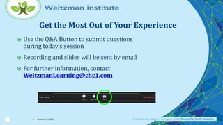Get the Most Out of Your Experience
 Use the Q&A Button to submit questions
during today’s session
 Recording and slides...
