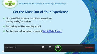 Get the Most Out of Your Experience
 Use the Q&A Button to submit questions
during today’s session
 Recording will be sent by email
 For further information, contact WILA@chc1.com
 
