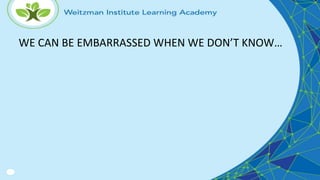 WE CAN BE EMBARRASSED WHEN WE DON’T KNOW…
 