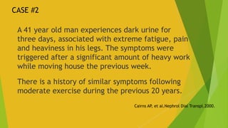 A 41 year old man experiences dark urine for
three days, associated with extreme fatigue, pain
and heaviness in his legs. ...