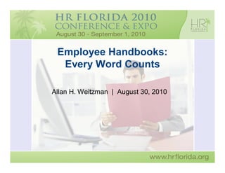 Employee Handbooks:
  Every Word Counts

Allan H. Weitzman | August 30, 2010
 