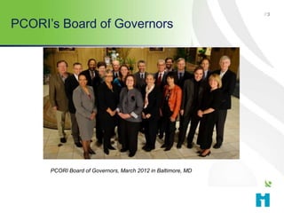 3
PCORI’s Board of Governors
P3
PCORI Board of Governors, March 2012 in Baltimore, MD
 