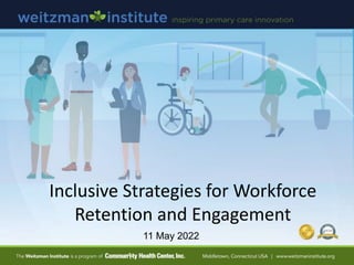 11 May 2022
Inclusive Strategies for Workforce
Retention and Engagement
 